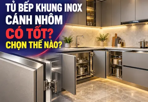 Tủ Bếp Khung Inox Cánh Nhôm: Có Tốt Không, Chọn Thế Nào?