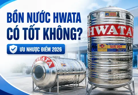 Bồn nước HWATA có tốt không? đánh giá ưu nhược điểm 2026