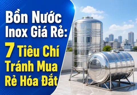 Bồn Nước Inox Giá Rẻ: 7 Tiêu Chí Tránh Mua Rẻ Hóa Đắt