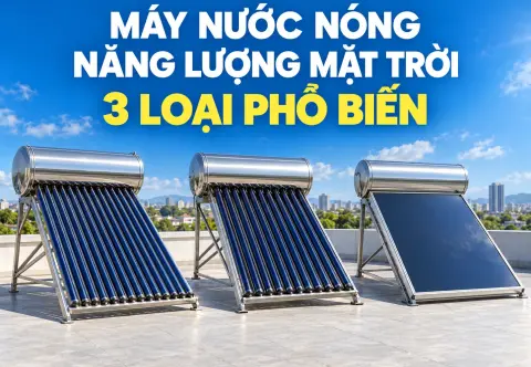 Các Loại Máy Nước Nóng Năng Lượng Mặt Trời: 3 Loại Phổ Biến