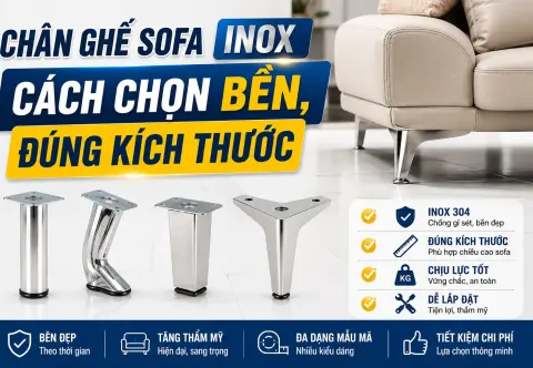 Chân Ghế Sofa Inox: Cách Chọn Bền, Đúng Kích Thước
