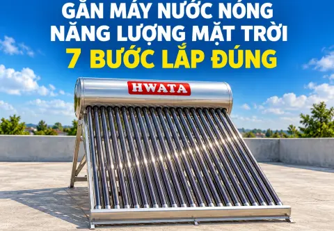 Gắn Máy Nước Nóng Năng Lượng Mặt Trời: 7 Bước Lắp Đúng