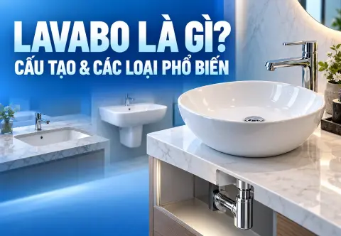Lavabo Là Gì? Cấu Tạo Và Các Loại Chậu Rửa Mặt Phổ Biến