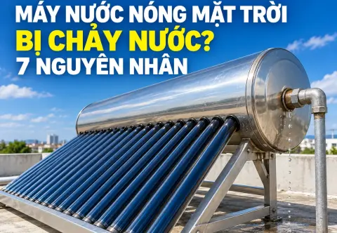 Máy Nước Nóng Năng Lượng Mặt Trời Bị Chảy Nước: 7 Nguyên Nhân