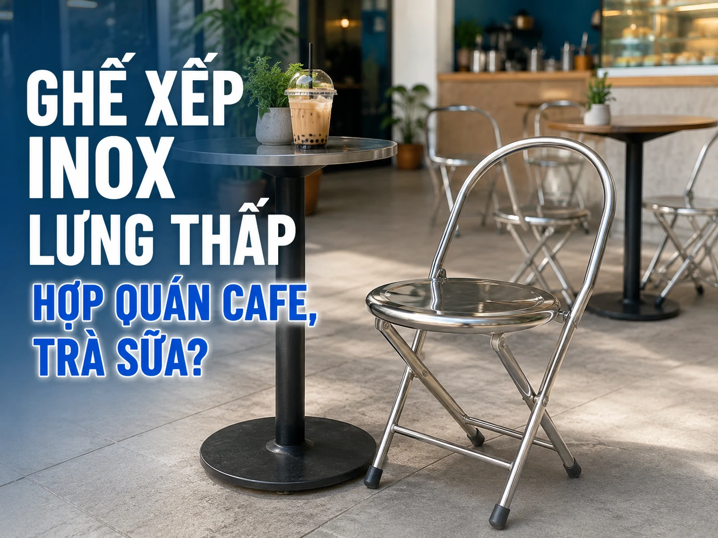 Ghế xếp inox lưng thấp cho quán cafe và không gian nhỏ