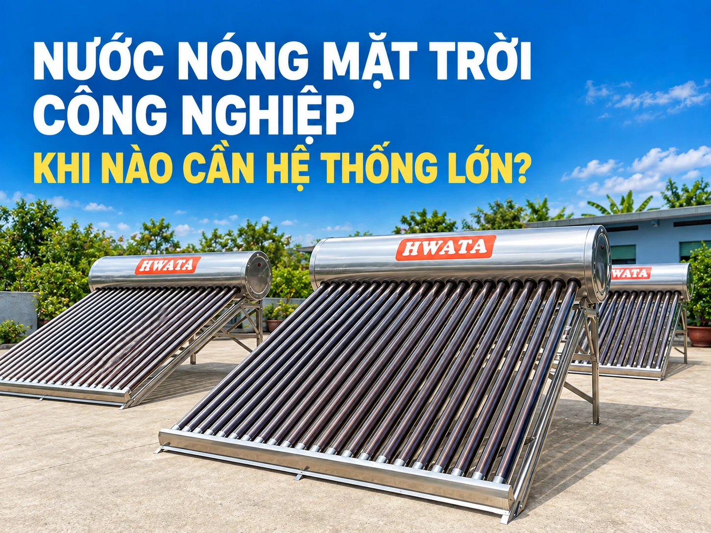 Máy nước nóng năng lượng mặt trời công nghiệp cho khách sạn nhà máy và công trình lớn